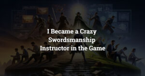 I Became a Crazy Swordsmanship Instructor in the Game