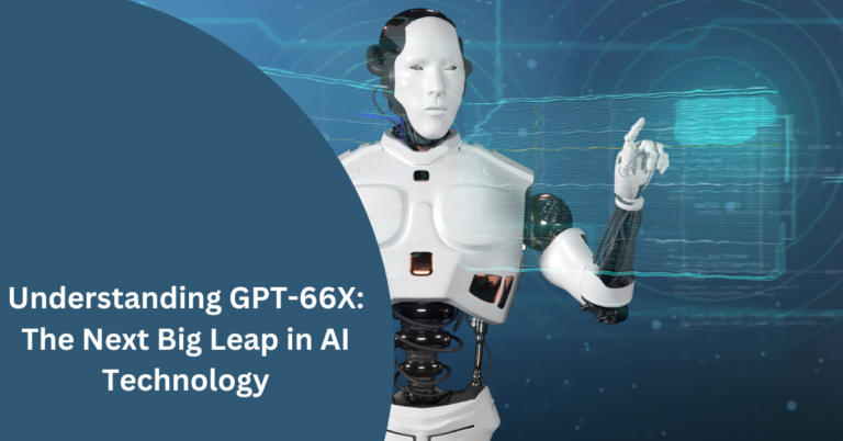 Understanding GPT-66X: The Next Big Leap in AI Technology